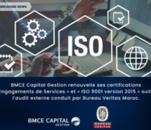 BMCE CAPITAL GESTION RENOUVELLE SES CERTIFICATIONS « ENGAGEMENTS DE SERVICES » ET « ISO 9001 VERSION 2015 »